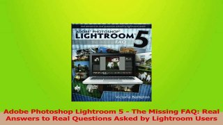 Download  Adobe Photoshop Lightroom 5  The Missing FAQ Real Answers to Real Questions Asked by Ebook Online