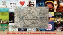 PDF Download  The Arts of Korea A Resource for Educators Download Online