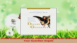 Read  Divine Guidance How to Have a Dialogue with God and Your Guardian Angels PDF Free