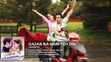 'GAZAB KA HAIN YEH DIN' Full Song (AUDIO)¦ SANAM RE ¦ Pulkit Samrat, Yami Gautam, Divya khosla Kumar