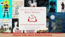 PDF Download  What It Means to Be a Red Wing Detroits Greatest Players Talk about Detroit Hockey PDF Full Ebook