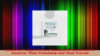 PDF Download  Alexis de Tocqueville and Gustave de Beaumont in America Their Friendship and Their Read Full Ebook