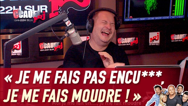Je me fais pas encu***, je me fais moudre !