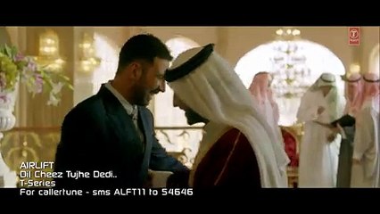 DIL CHEEZ TUJHE DEDI Video Song - AIRLIFT - Akshay Kumar - Ankit Tiwari, Arijit Singh - Dailymotion