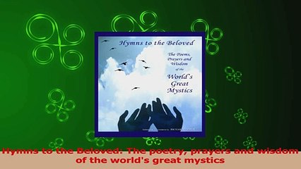 PDF Download  Hymns to the Beloved The poetry prayers and wisdom of the worlds great mystics Download Full Ebook