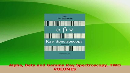 PDF Download  Alpha Beta and Gamma Ray Spectroscopy TWO VOLUMES PDF Online
