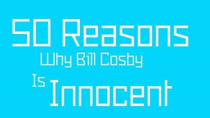 50 Reasons Why Bill Cosby is Innocent