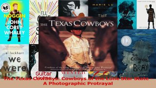 PDF Download  The Texas Cowboys Cowboys of the Lone Star State  A Photographic Protrayal Download Online