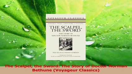 PDF Download  The Scalpel the Sword The Story of Doctor Norman Bethune Voyageur Classics PDF Online