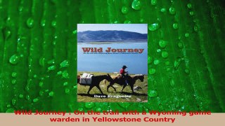 PDF Download  Wild Journey  On the trail with a Wyoming game warden in Yellowstone Country Download Full Ebook