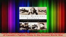 PDF Download  Aces Warriors and Wingmen The Firsthand Accounts of Canadas Fighter Pilots in the Second Read Full Ebook