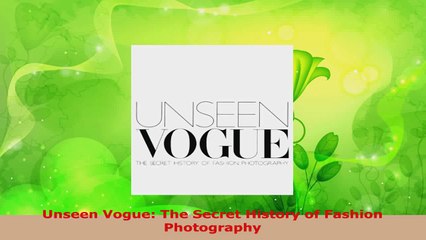 PDF Download  Unseen Vogue The Secret History of Fashion Photography Download Full Ebook