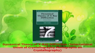 Read  Dynamical Theory of XRay Diffraction International Union of Crystallography Monographs Ebook Free