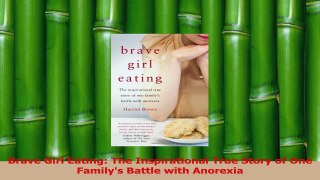 Download  Brave Girl Eating The Inspirational True Story of One Familys Battle with Anorexia PDF Free