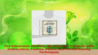 PDF Download  The Edwardian Modiste 85 Authentic Patterns with Instructions Fashion Plates and Period Download Full Ebook