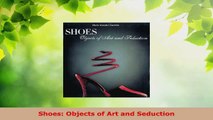 Read  Shoes Objects of Art and Seduction EBooks Online