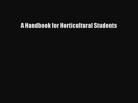 A Handbook for Horticultural Students [PDF Download] Online