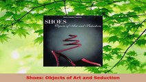 Read  Shoes Objects of Art and Seduction Ebook Free