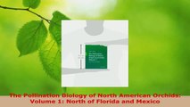 Read  The Pollination Biology of North American Orchids Volume 1 North of Florida and Mexico Ebook Online