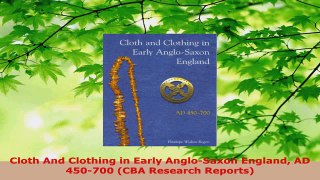 Read  Cloth And Clothing in Early AngloSaxon England AD 450700 CBA Research Reports PDF Online