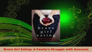 Download  Brave Girl Eating A Familys Struggle with Anorexia Ebook Online