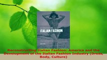 Read  Reconstructing Italian Fashion America and the Development of the Italian Fashion EBooks Online