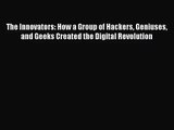 The Innovators: How a Group of Hackers Geniuses and Geeks Created the Digital Revolution [Download]