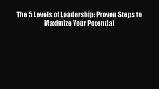 The 5 Levels of Leadership: Proven Steps to Maximize Your Potential [PDF] Full Ebook