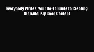Everybody Writes: Your Go-To Guide to Creating Ridiculously Good Content [Download] Full Ebook