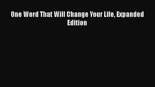 One Word That Will Change Your Life Expanded Edition [PDF] Full Ebook