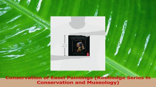 Download  Conservation of Easel Paintings Routledge Series in Conservation and Museology PDF Online