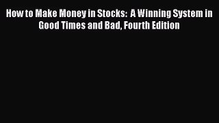 How to Make Money in Stocks:  A Winning System in Good Times and Bad Fourth Edition [PDF] Full