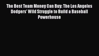 The Best Team Money Can Buy: The Los Angeles Dodgers' Wild Struggle to Build a Baseball Powerhouse
