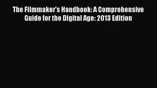 The Filmmaker's Handbook: A Comprehensive Guide for the Digital Age: 2013 Edition [PDF] Full