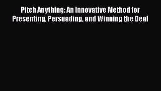 Pitch Anything: An Innovative Method for Presenting Persuading and Winning the Deal [Download]