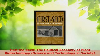 Read  First the Seed The Political Economy of Plant Biotechnology Science and Technology in Ebook Free