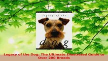 Read  Legacy of the Dog The Ultimate Illustrated Guide to Over 200 Breeds EBooks Online