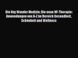 Die Oxy Wunder Medizin: Die neue HF-Therapie: Anwendungen von A-Z im Bereich Gesundheit Schönheit