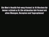 Die Men's Health Fett-weg-Formel: In 16 Wochen für immer schlank & fit: Die ultimative 4x4-Formel