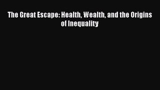 The Great Escape: Health Wealth and the Origins of Inequality [Read] Full Ebook
