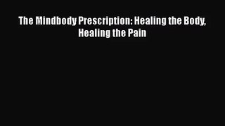 The Mindbody Prescription: Healing the Body Healing the Pain [Download] Online