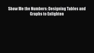 Show Me the Numbers: Designing Tables and Graphs to Enlighten [Read] Full Ebook