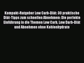 Kompakt-Ratgeber Low Carb-Diät: 30 praktische Diät-Tipps zum schnellen Abnehmen: Die perfekte