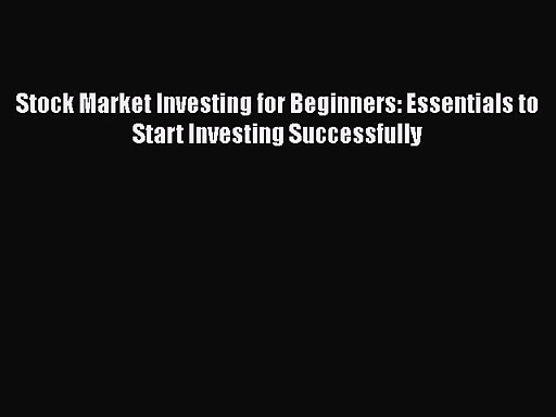 Stock Market Investing for Beginners: Essentials to Start Investing Successfully [Read] Online