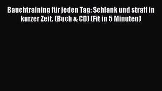 Bauchtraining für jeden Tag: Schlank und straff in kurzer Zeit. (Buch & CD) (Fit in 5 Minuten)