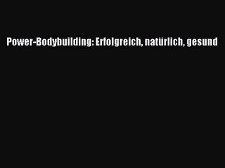 Power-Bodybuilding: Erfolgreich natürlich gesund PDF Ebook Download Free Deutsch