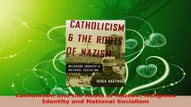 Download  Catholicism and the Roots of Nazism Religious Identity and National Socialism PDF Online