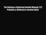 The Hunting & Gathering Survival Manual: 221 Primitive & Wilderness Survival Skills [PDF Download]