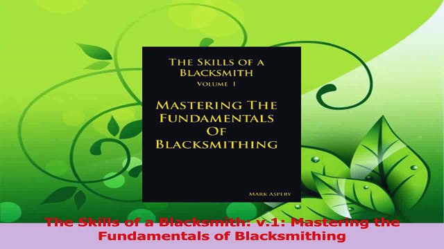Download The Skills of a Blacksmith v1 Mastering the Fundamentals of Blacksmithing Ebook Free