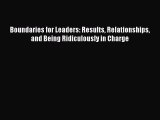 Boundaries for Leaders: Results Relationships and Being Ridiculously in Charge [Read] Full